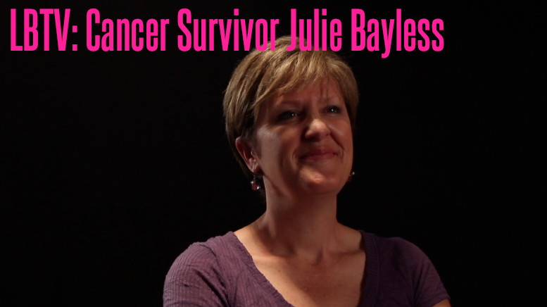 LBTV: Cancer Survivor Julie Bayless