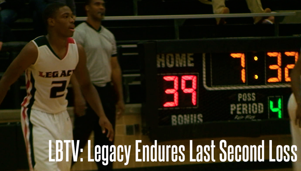 LBTV: Legacy Endures a Last Second Loss