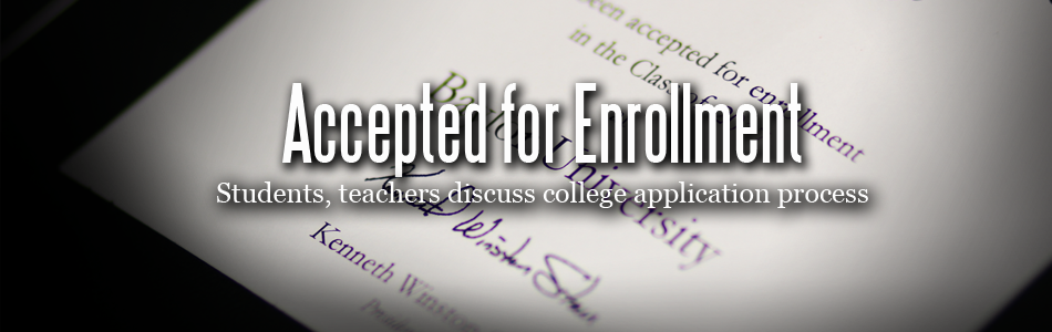 Accepted for Enrollment: Students, teachers discuss college application process