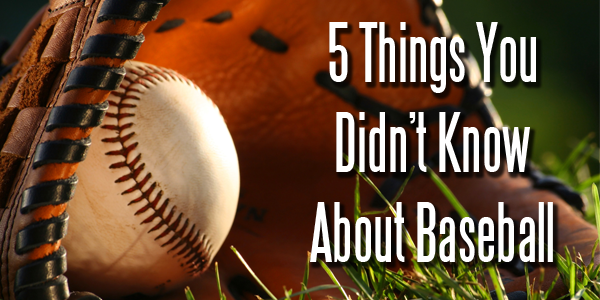 5 Things You Didnt Know About Baseball