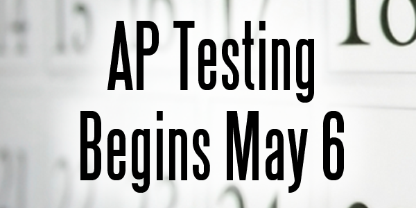 AP Testing Begins May 6