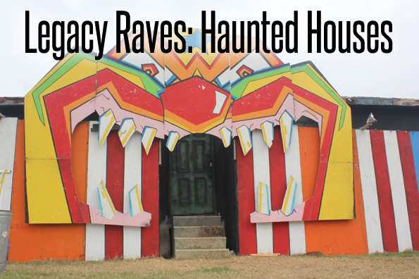 Legacy Raves: Haunted Houses