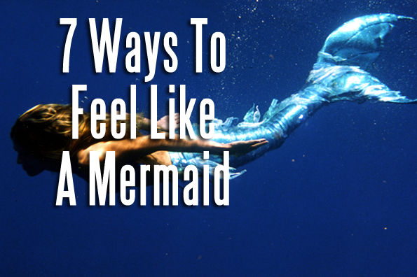 7 Ways To Feel Like A Mermaid