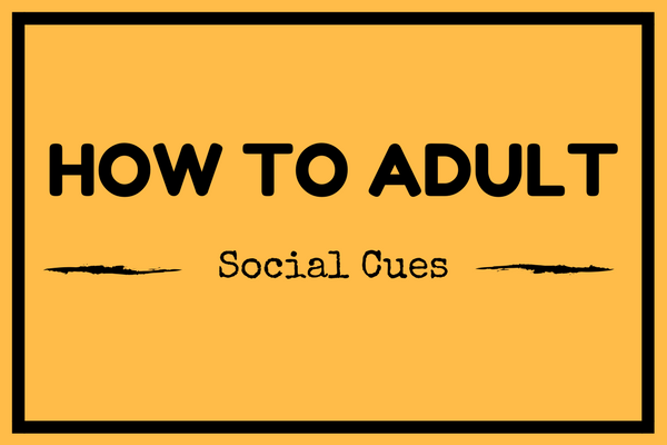 How to Adult: Reading Social Cues