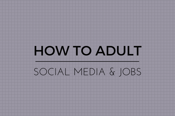 How to Adult: Cleaning Social Media For a Job