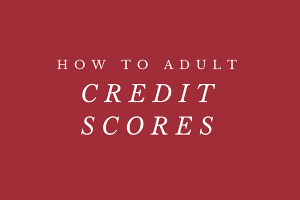How to Adult: Credit Scores