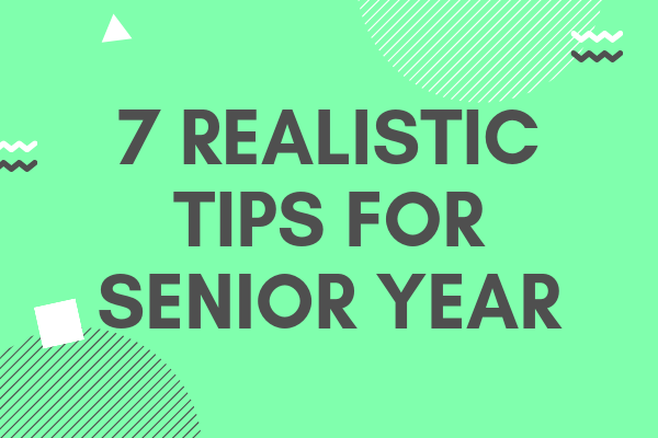7 Realistic Tips for Senior Year