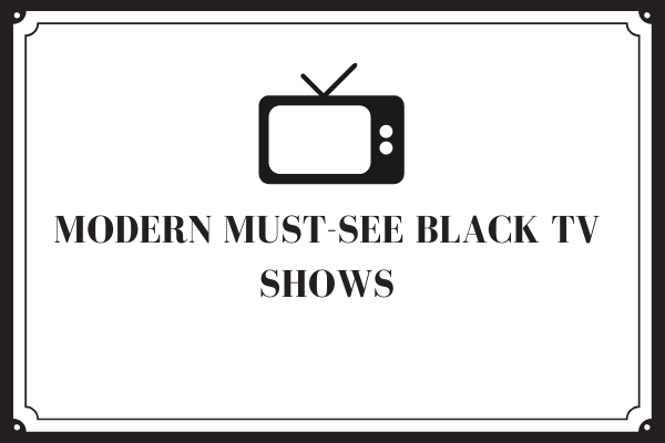 Modern Must-See Black TV Shows