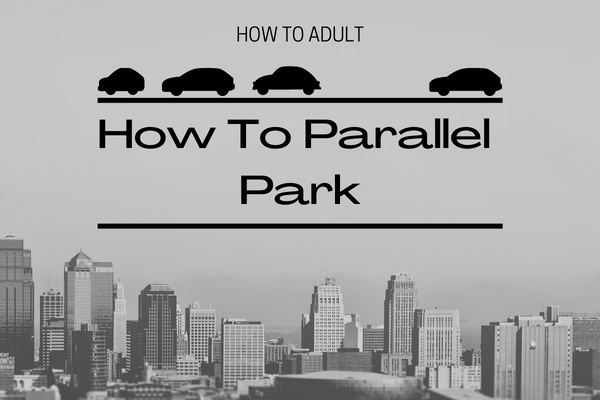 How to Adult: Parallel Parking