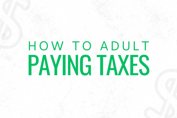 How to Adult: Paying Taxes as a Teen