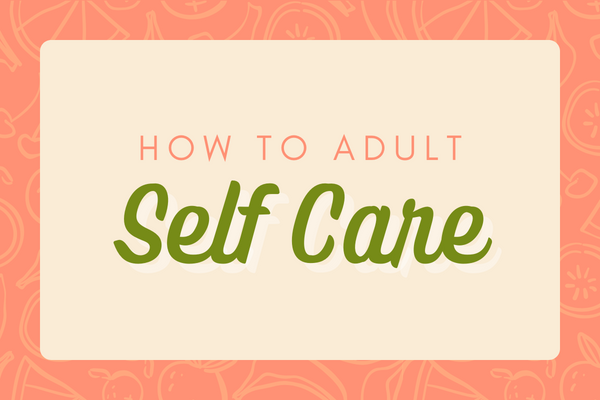 How to Adult: Self Care
