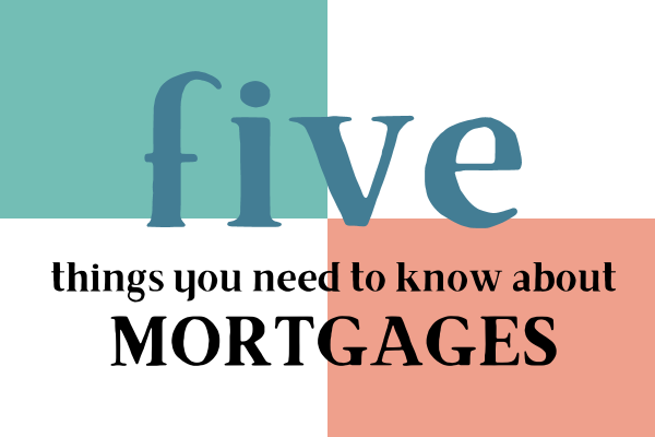 How to Adult: Five Things You Need to Know About Mortgages