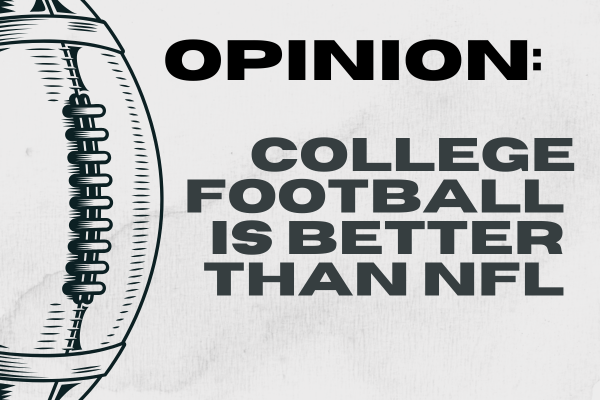 Opinion: College Football is Better Than NFL