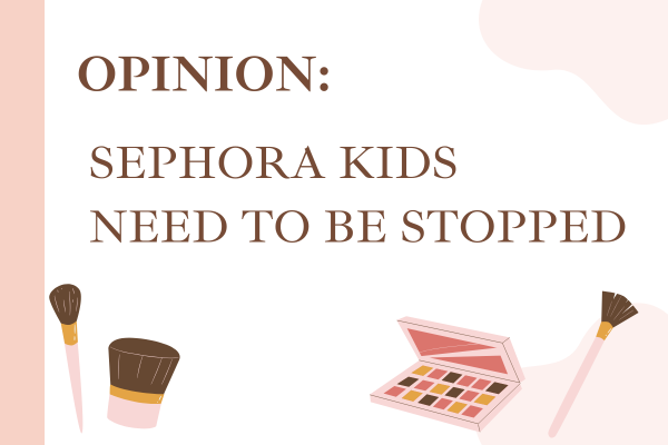 Opinion: Sephora Kids Should Be Stopped