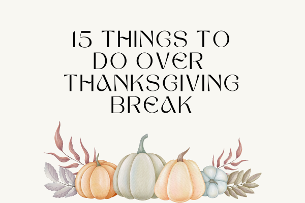 15 Things To Do Over Thanksgiving Break