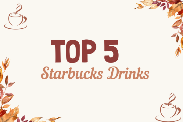 Top 5 Starbucks Drinks