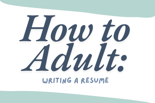 How to Adult: Writing a Resume