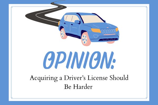 Opinion: Acquiring a Driver’s License Should Be Harder