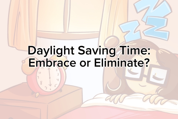 Daylight Saving Time: Eliminate or Embrace?