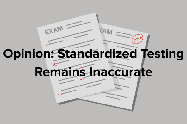 Opinion: Standardized Testing Remains Inaccurate