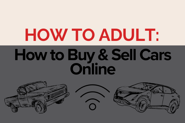 How to Adult: Buying, Selling Cars Online