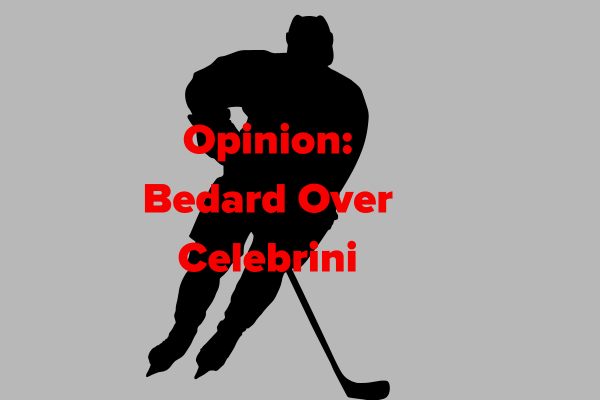 Opinion: Bedard Over Celebrini