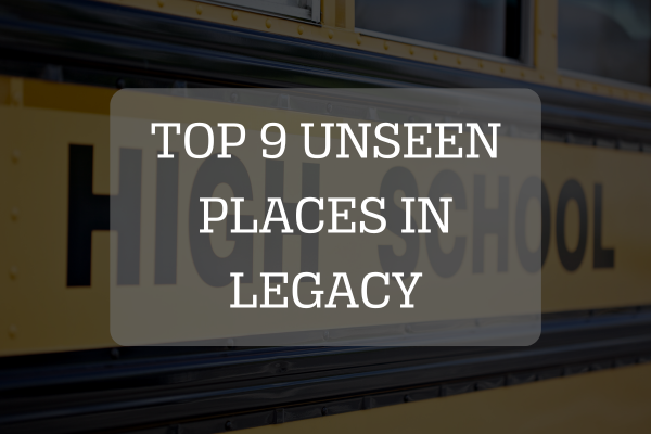 Top 9 Unseen Places in Legacy