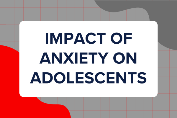 Impact of Anxiety on Adolescents