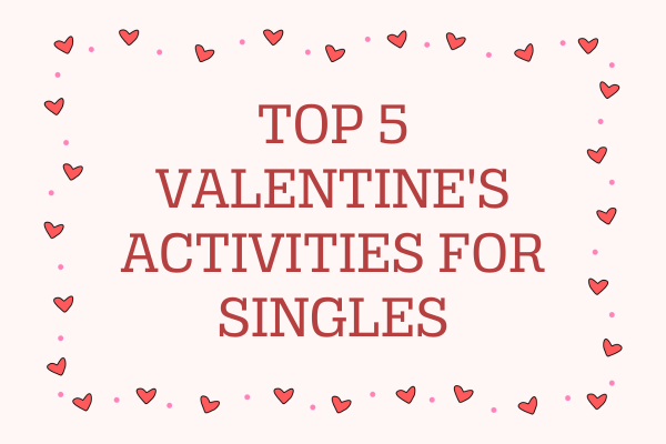 Top 5 Valentine's Activities for Singles