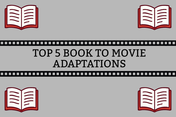Top 5 Book to Movie Adaptations