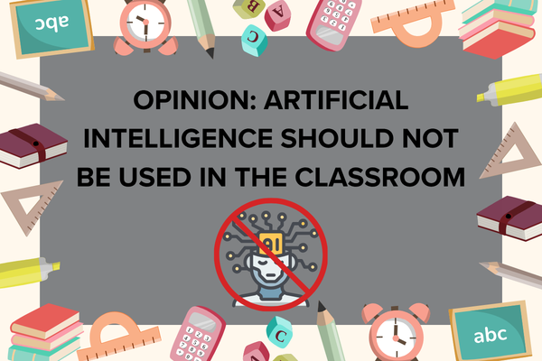 Opinion: Artificial Intelligence Should Not Be Used in the Classroom