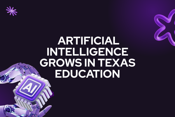 Artificial Intelligence Grows in Texas education
